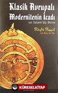Klasik Avrupalı Modernitenin İcadı ve İslam'da Bilim
