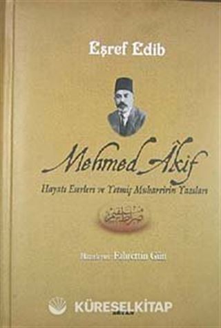 Mehmed Akif Hayatı Eserleri ve Yetmiş Muharririn Yazıları