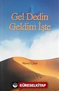 Gel Dedin Geldim İşte