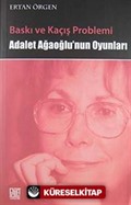 Baskı ve Kaçış Problemi Adalet Ağaoğlu'nun Oyunları