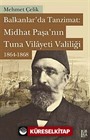 Balkanlar'da Tanzimat: Midhat Paşa'nın Tuna Vilayeti Valiliği 1864-1868