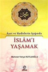 Ayet ve Hadislerin Işığında İslam'ı Yaşamak