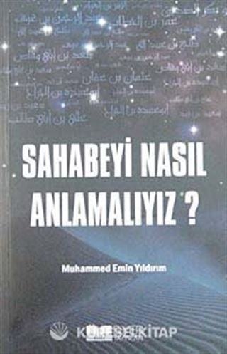Sahabeyi Nasıl Anlamalıyız?