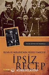 Kuva-yi Milliye'nin Rizeli Emicesi İpsiz Recep