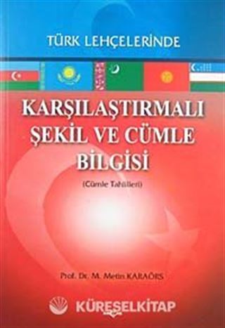 Türk Lehçelerinde Karşılaştırmalı Şekil ve Cümle Bilgisi (Cümle Tahlilleri)