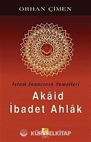 İslam İnancının Temelleri / Akaid İbadet Ahlak