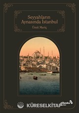 Seyyahların Aynasında Şehirlerin Sultanı İstanbul