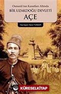 Osmanlı'nın Kanatları Altında Bir Uzakdoğu Devleti Açe