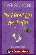 The Eternal Life Awaits You!