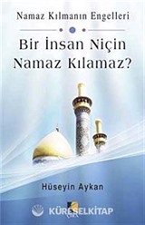 Bir İnsan Niçin Namaz Kılamaz?