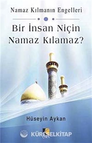 Bir İnsan Niçin Namaz Kılamaz?