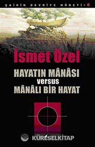 Hayatın Manası Versus Manalı Bir Hayat / Şairin Devriye Nöbeti-8