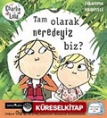 Charlie ve Lola-Tam Olarak Neredeyiz Biz