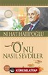 O'nu Nasıl Sevdiler