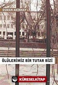 Ölülerimiz Bir Tutar Bizi