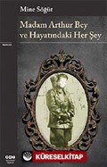 Madam Arthur Bey ve Hayatındaki Her Şey