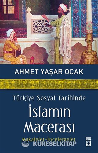 Türkiye Sosyal Tarihinde İslamın Macerası