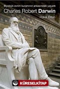 Charles Robert Darwin / Biyolojik Evrim Kuramının Arkasındaki Yaşam