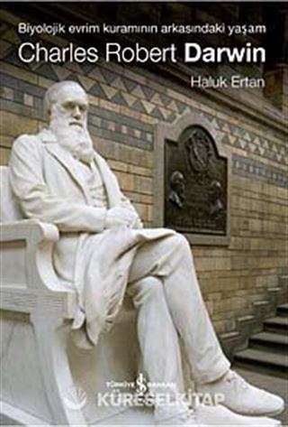 Charles Robert Darwin / Biyolojik Evrim Kuramının Arkasındaki Yaşam