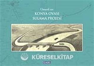 Osmanlı'nın Konya Ovası Sulama Projesi