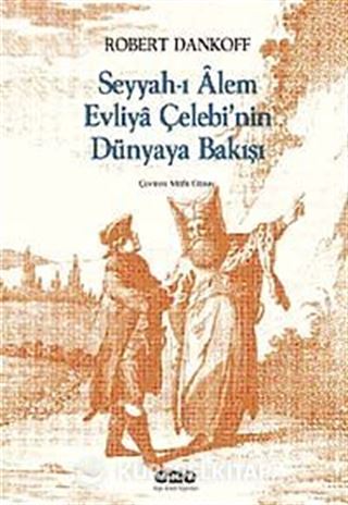 Seyyah'ı Alem Evliya Çelebi'nin Dünyaya Bakışı
