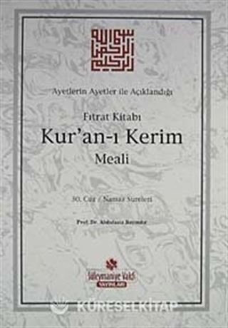 Ayetlerin Ayetler İle Açıklandığı Fıtrat Kitabı Kur'an-ı Kerim Meali (30. Cüz Namaz Sureleri)