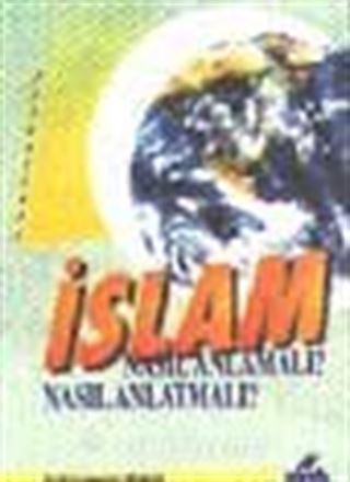 İslam; Nasıl Anlamalı? Nasıl Anlatmalı?