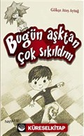 Bugün Aşktan Çok Sıkıldım