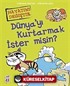 Dünya'yı Kurtarmak İster Misin?