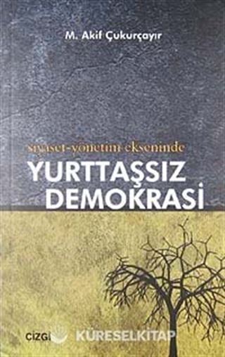 Siyaset-Yönetim Ekseninde Yurttaşsız Demokrasi