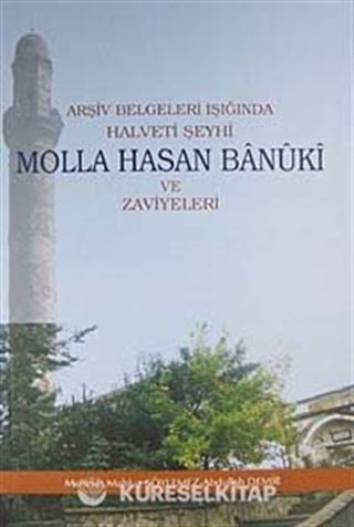 Arşiv Belgeleri Işığında Halveti Şeyhi Molla Hasan Banuki ve Zaviyeleri