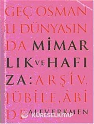 Geç Osmanlı Dünyasında Mimarlık ve Hafıza