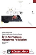 Emek Piyasasında Toplumsal Cinsiyet Eşitliğine Doğru İş ve Aile Yaşamını Uzlaştırma Politikaları