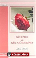 Gülümüz ve Gül Günlerimiz