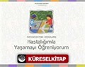 Hastalığımla Yaşamayı Öğreniyorum