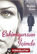 Eskimiyorsun İçimde