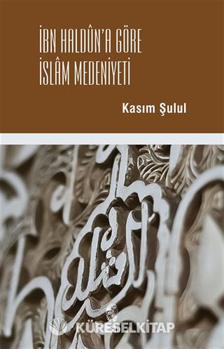 İbn Haldun'a Göre İslam Medeniyeti