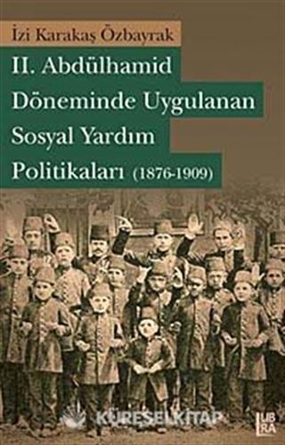 II. Abdülhamid Döneminde Uygulanan Sosyal Yardım Politikaları (1876-1909)