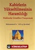 Kabirlerin Yükseltilmesinin Haramlılığı Hakkında Gönülleri Yatıştırmak