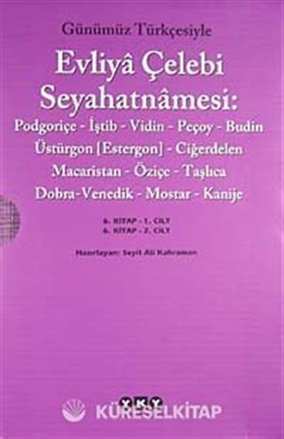 Evliya Çelebi Seyahatnamesi 6. Cilt (Kutulu 2 Kitap) (Günümüz Türkçesiyle) Podgoriçe-İştib-Vidin-Peçoy-Budin-Üstürgon (Estergon)-Ciğerdelen Macaristan-Öziçe-Taşlıca- Dobra-Venedik-Mostar-Kanije