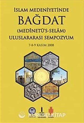 İslam Medeniyetinde Bağdat (Medinetü's-Selam)( 2 Cilt Takım ) Uluslararası Sempozyum )7-8-9 Kasım 2008)