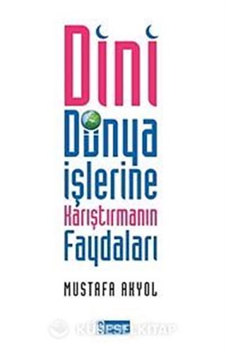 Dini Dünya İşlerine Karıştırmanın Faydaları
