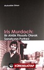 Iris Murdoch: Bir Ahlak Filozofu Olarak Sanatçının Portresi