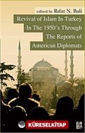 Revival of Islam in Turkey In The 1950's Through The Reports of American Diplomats