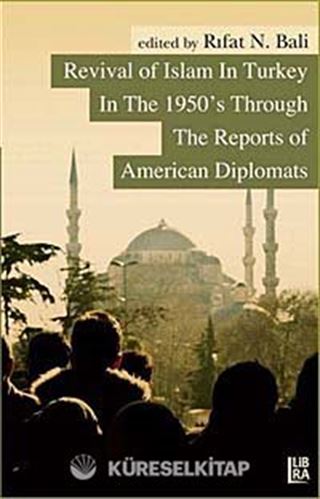 Revival of Islam in Turkey In The 1950's Through The Reports of American Diplomats