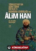 Türkistan'da Son Türk Devleti Buhara Emirliği ve Alim Han