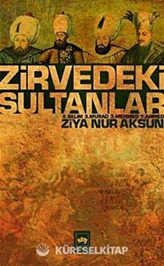 Zirvedeki Sultanlar / 2.Selim - 3.Murad - 3.Mehmed - 1.Ahmed