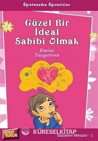 Güzel Bir İdeal Sahibi Olmak / Gülçiçeklere Mektuplar 2