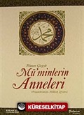 Hanım Gözüyle Mü'minlerin Anneleri (Peygamberimizin Mübarek Zevceleri)