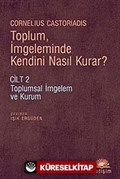 Toplum, İmgeleminde Kendini Nasıl Kurar? Cilt 2